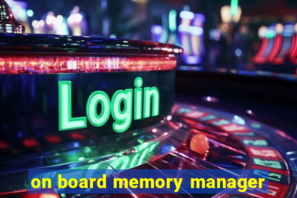 on board memory manager